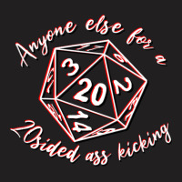 Anyone Else Want A 20 Sided Ass Kicking T-shirt | Artistshot