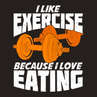 I Like Exercise Because I Love Eating Tank Top | Artistshot