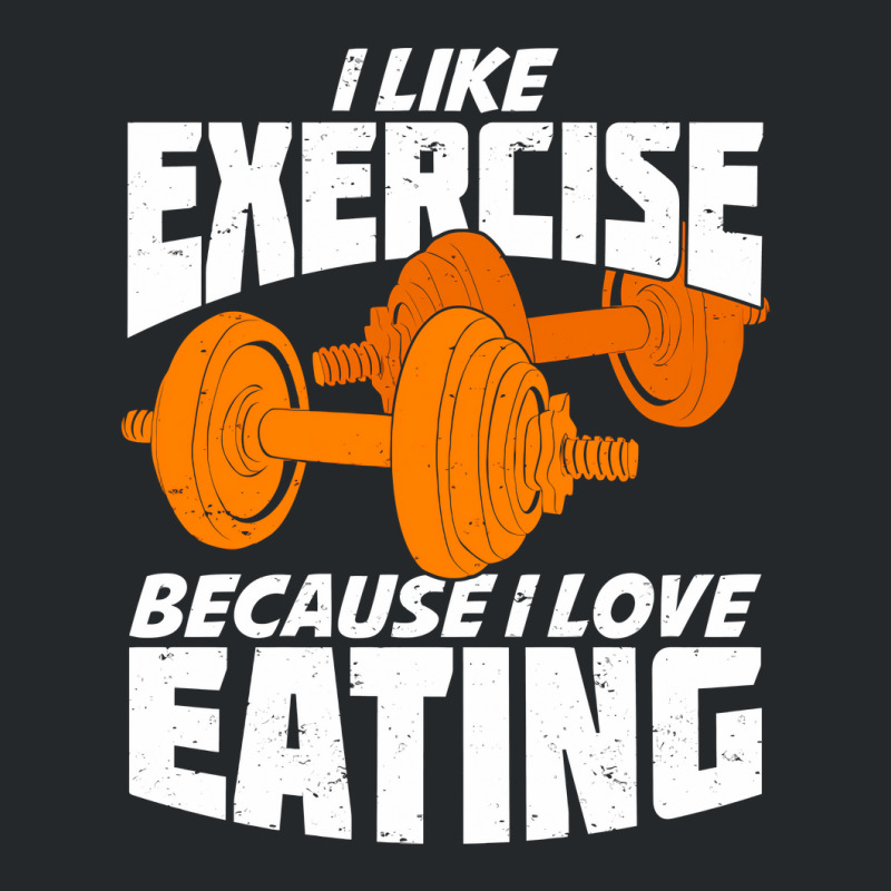 I Like Exercise Because I Love Eating Crewneck Sweatshirt | Artistshot