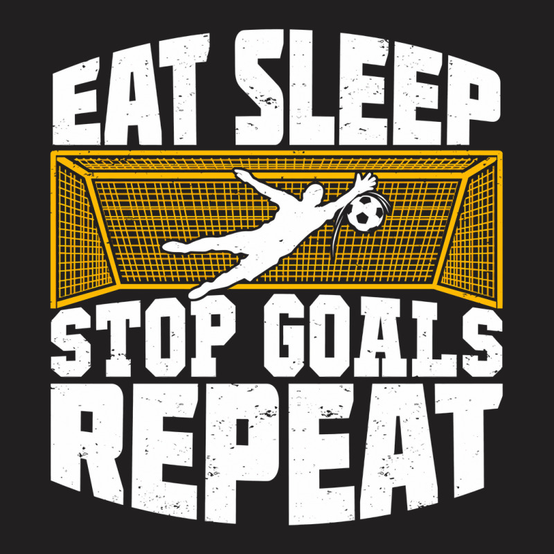 Eat Sleep Stop Goals Repeat Soccer Goalkeeper Gift T-shirt | Artistshot