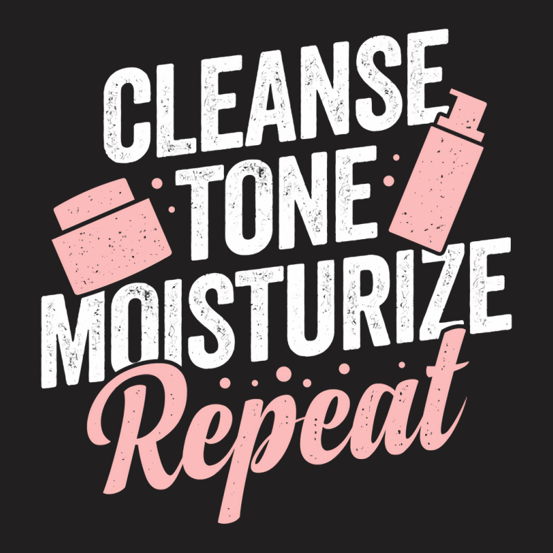 Cleanse Tone Moisturize Repeat Esthetician Gift T-shirt | Artistshot