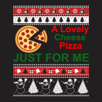 A Lovely Cheese Pizza Just For Me Christmas Holiday Fun T-shirt | Artistshot