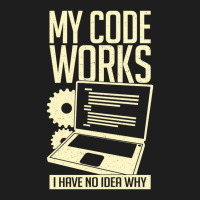 My Code Works I Have No Idea Why Classic T-shirt | Artistshot