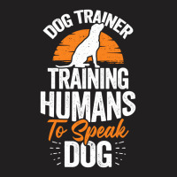 Dog Trainer Training Humans To Speak Dog T-shirt | Artistshot