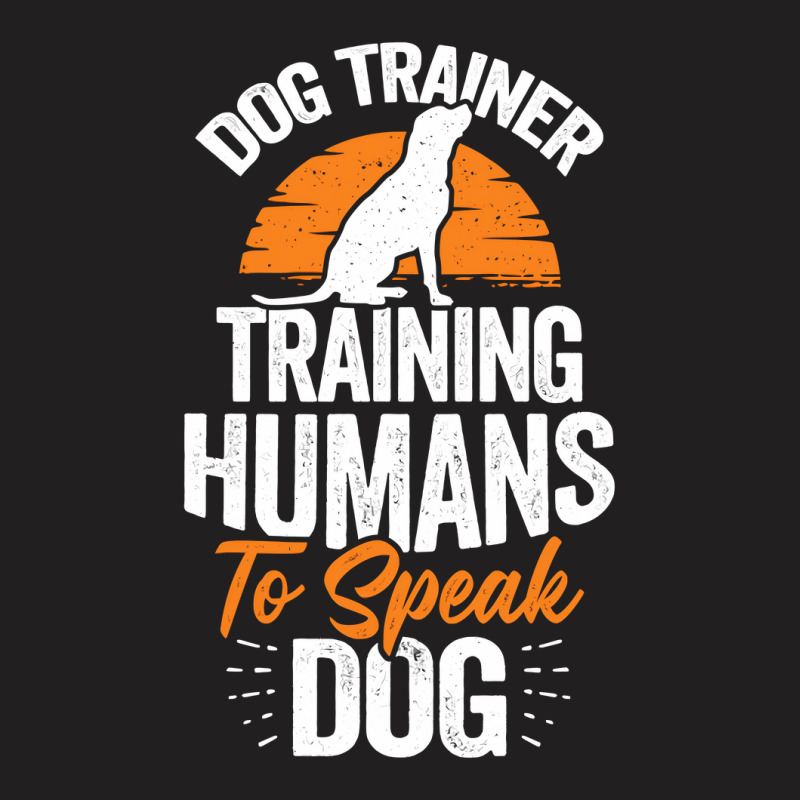 Dog Trainer Training Humans To Speak Dog T-shirt | Artistshot