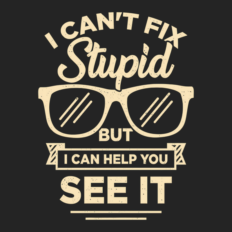 I Cant Fix Stupid But I Can Help You See It 3/4 Sleeve Shirt | Artistshot