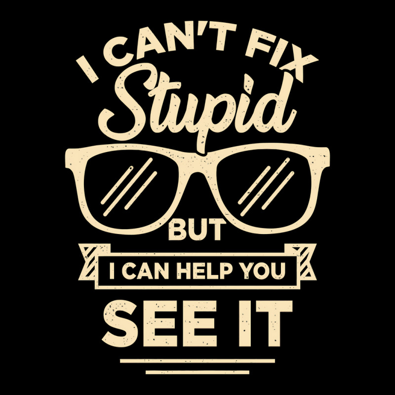 I Cant Fix Stupid But I Can Help You See It Zipper Hoodie | Artistshot