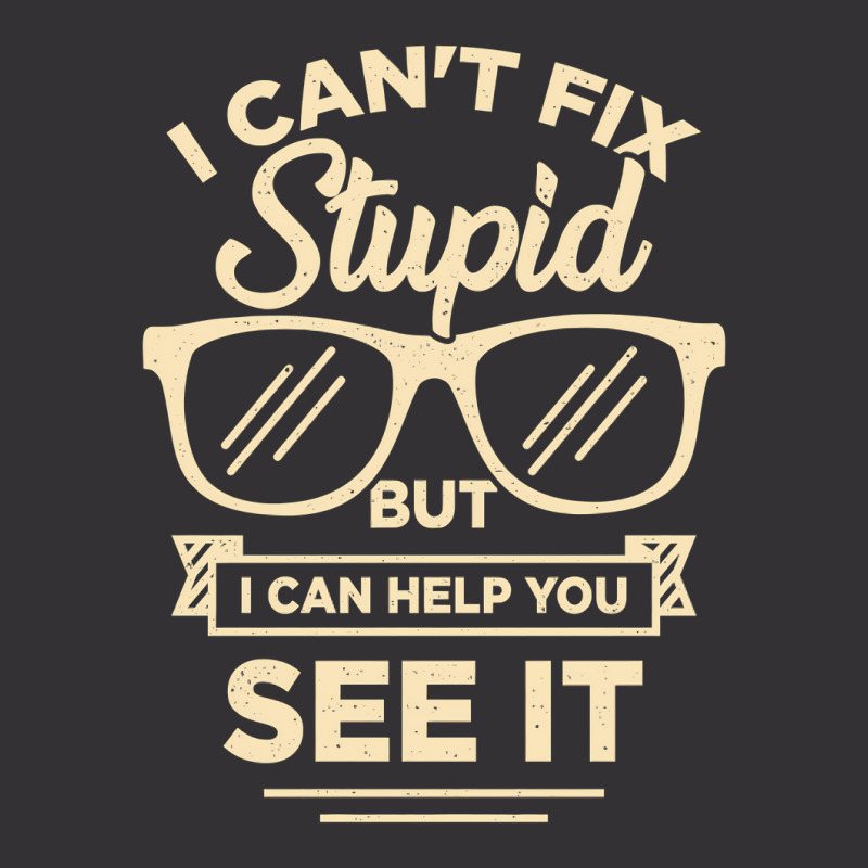 I Cant Fix Stupid But I Can Help You See It Vintage Short | Artistshot