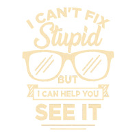 I Cant Fix Stupid But I Can Help You See It Sticker | Artistshot