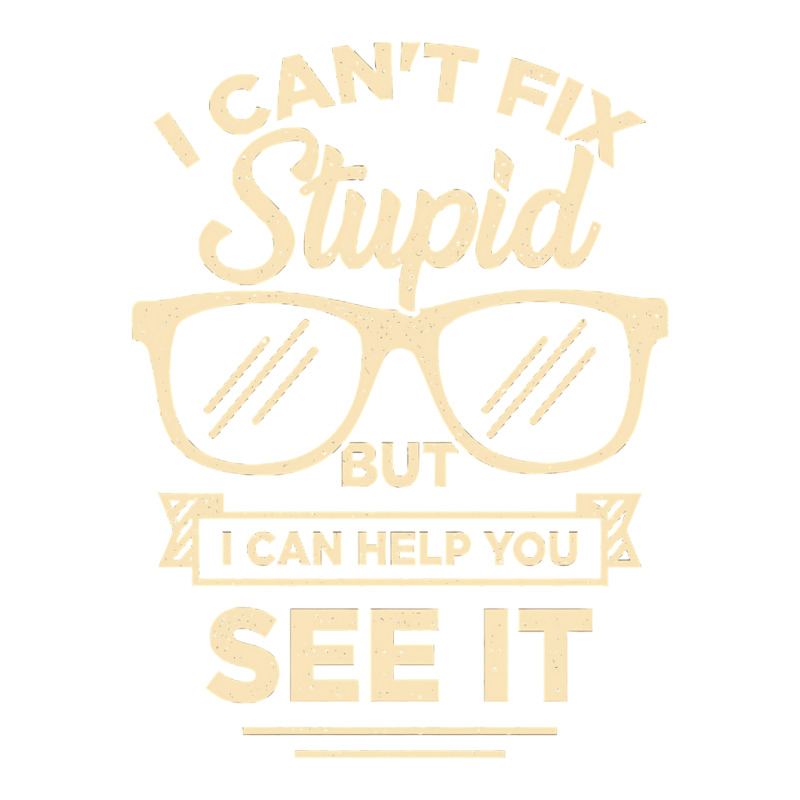 I Cant Fix Stupid But I Can Help You See It Sticker | Artistshot