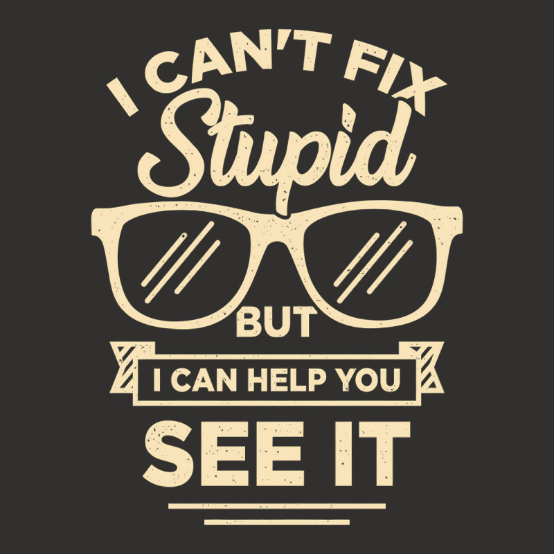 I Cant Fix Stupid But I Can Help You See It Champion Hoodie | Artistshot