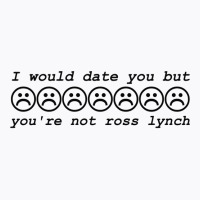 I Would Date You But You're Not Ross Lynch T-shirt | Artistshot