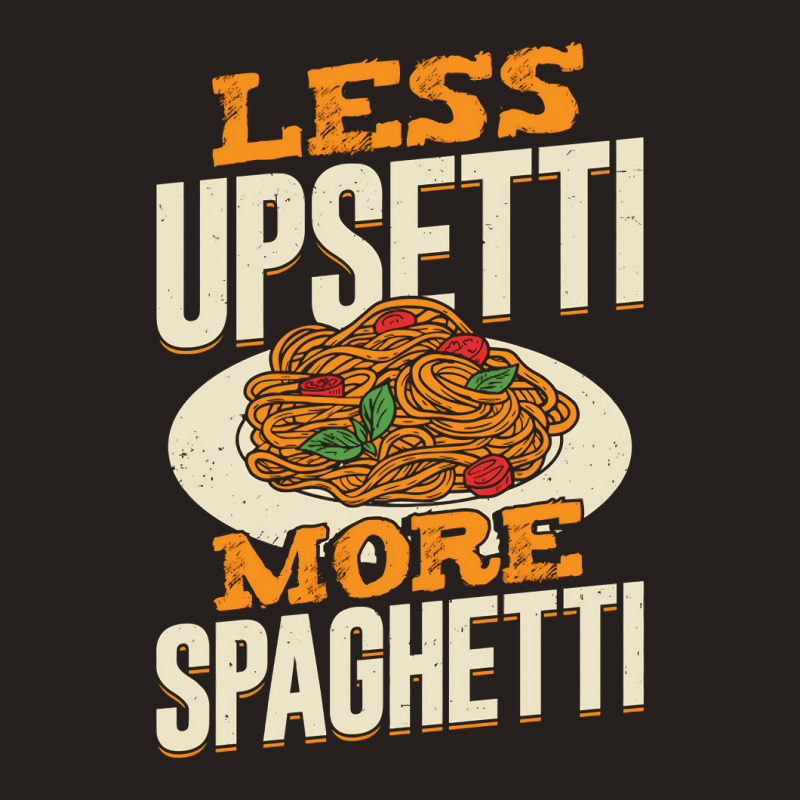 Less Upsetti More Spaghetti Tank Top by EmikoLisbey | Artistshot