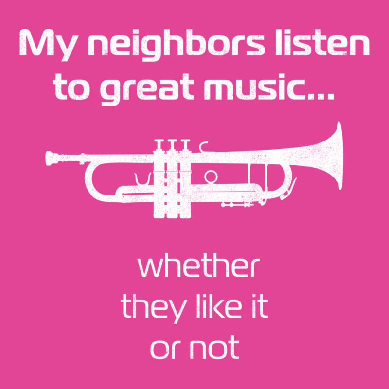 Trumpet Player  My Neighbors Listen To Great Music T-Shirt by wilyamrotsenu | Artistshot