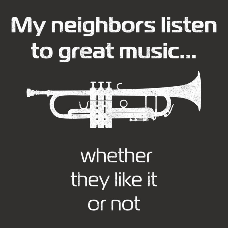 Trumpet Player  My Neighbors Listen To Great Music Champion Hoodie by wilyamrotsenu | Artistshot