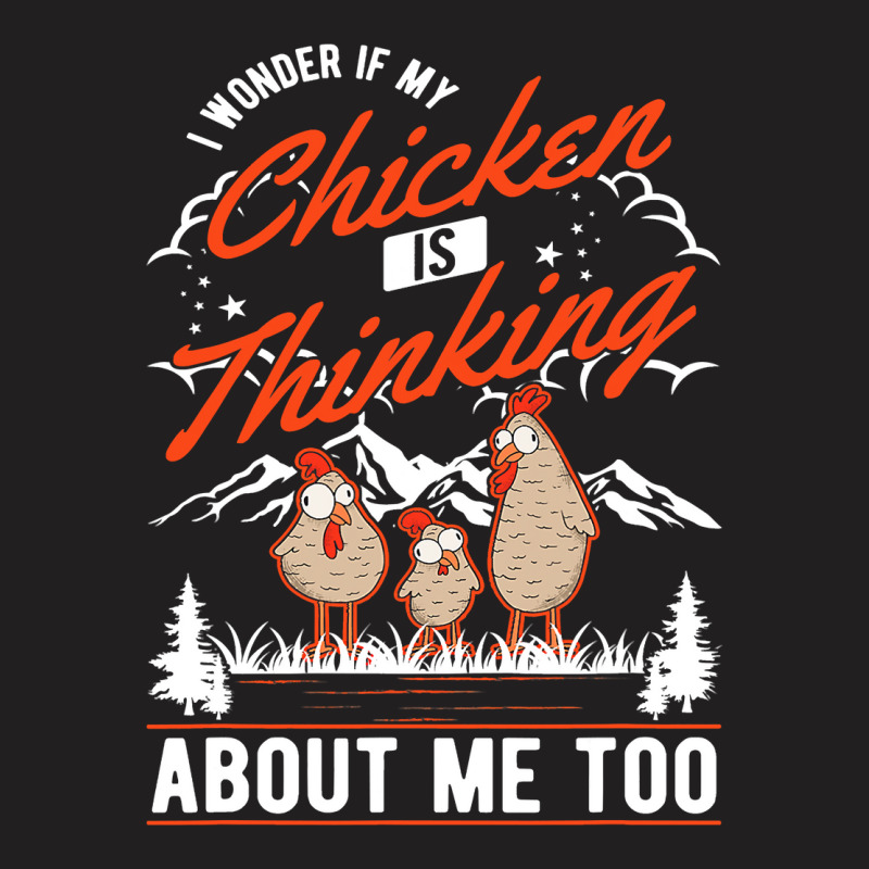 I Wonder If My Chicken Is Thinking About Me Too Chicken389 T-shirt | Artistshot