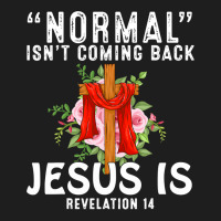 Jesus Christian Normal Isnt Coming Back Jesus Is Revelation 14 Christi Classic T-shirt | Artistshot