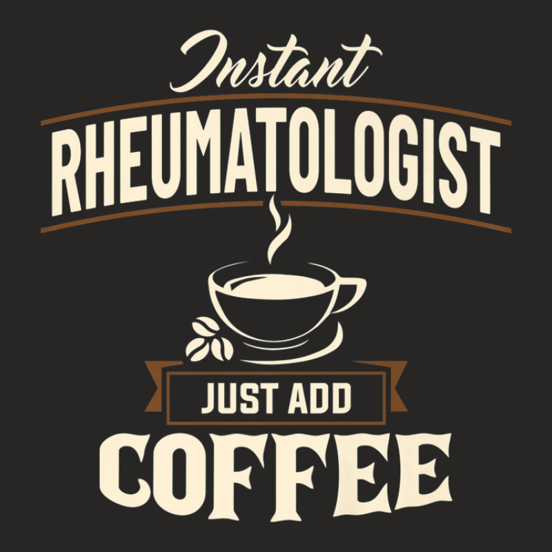 Rheumatology Instant Rheumatologist Coffee Doctor Apparel Ladies Fitted T-Shirt by fasolaywes | Artistshot