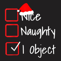 Nice Naughty   I Object Funny Ugly Christmas Sweater T Shirt T-shirt | Artistshot