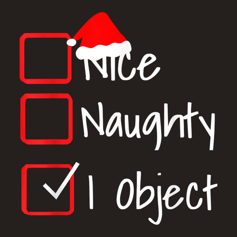 Nice Naughty   I Object Funny Ugly Christmas Sweater T Shirt Tank Top | Artistshot