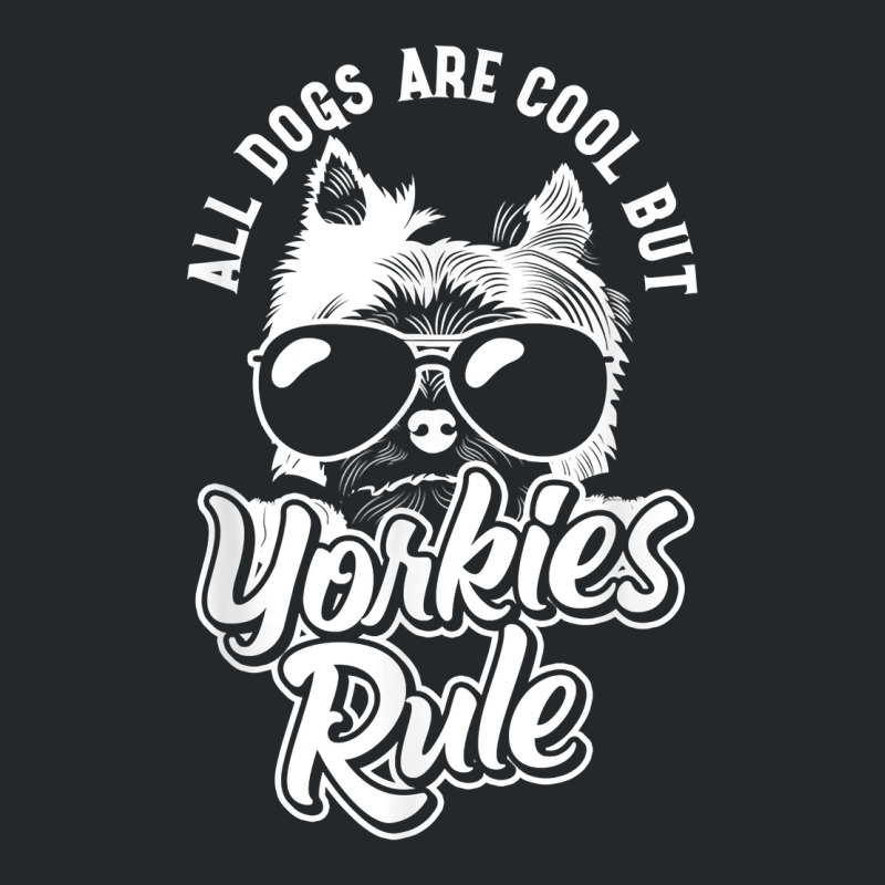 Yorkshire Terrier All Dogs Are Cool But Yorkies Rule Yorkie T Shirt Crewneck Sweatshirt | Artistshot