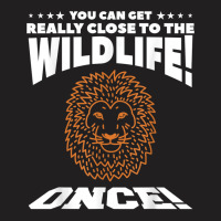 You Can Get Really Close To The Wildlife Once Safari T Shirt T-shirt | Artistshot