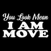 You Look Mean, I Am, Move   T Shirt Pocket T-shirt | Artistshot