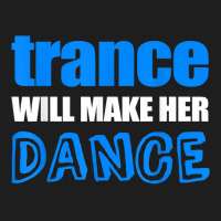 Trance T Shirt Will Make Her Dance Edm Rave Concert Classic T-shirt | Artistshot