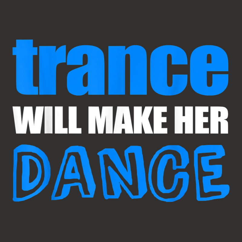 Trance T Shirt Will Make Her Dance Edm Rave Concert Champion Hoodie | Artistshot