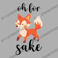 Oh For Fox Sake Exclusive T-shirt | Artistshot