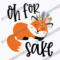 Funny, Oh For Fox Sake T-shirt | Artistshot