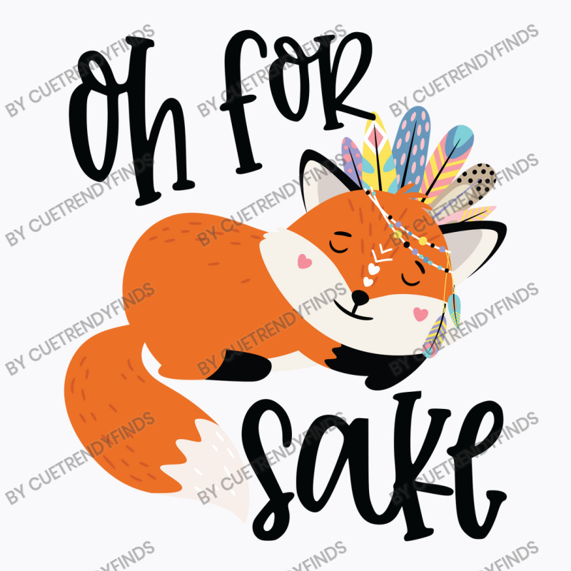 Funny, Oh For Fox Sake T-Shirt by CueTrendyFinds | Artistshot