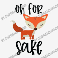 Funny, Oh For Fox Sake Graphic T-shirt | Artistshot