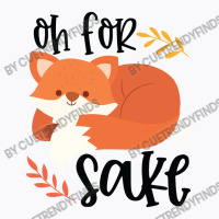 Funny, Oh For Fox Sake T-shirt | Artistshot