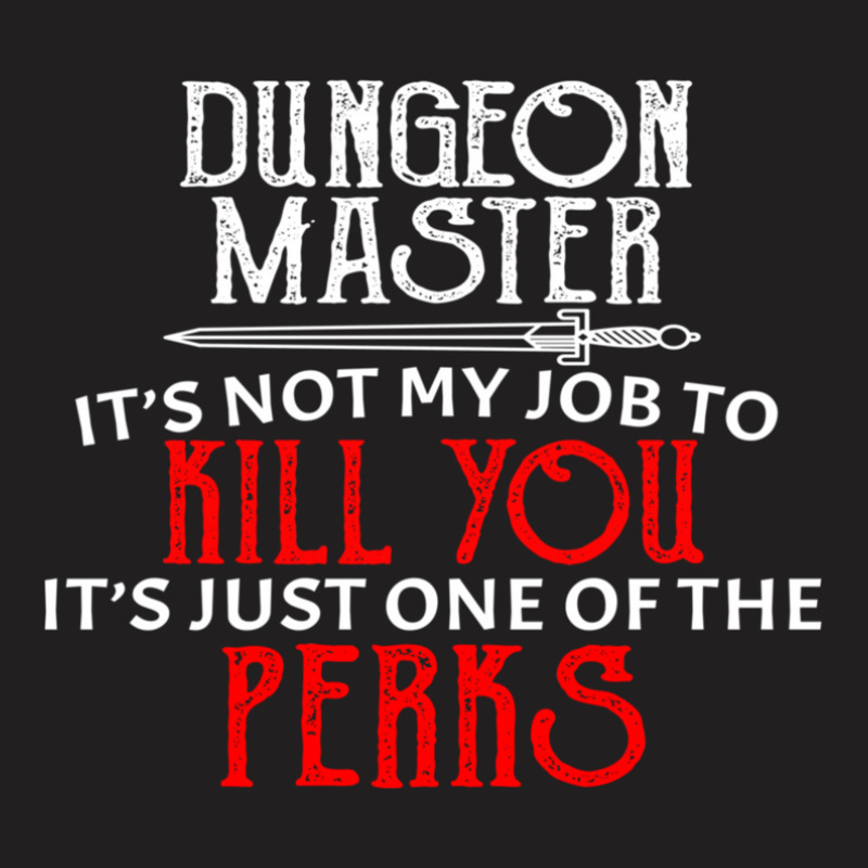 Dungeon Master It's Not My Job To Kill You It's Just One Of The Perks T-Shirt by JudyRowena | Artistshot