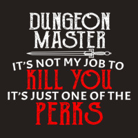 Dungeon Master It's Not My Job To Kill You It's Just One Of The Perks Tank Top | Artistshot