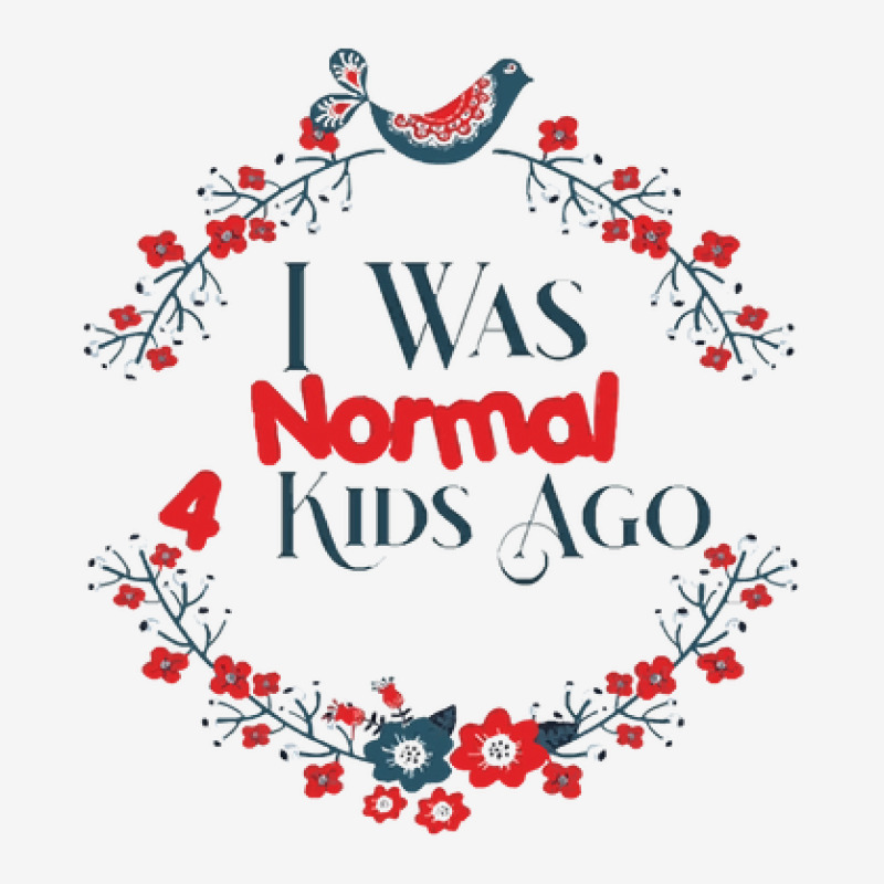 I Was Normal 4 Kids Ago Funny Mommom Of 4 4 Kids Crazy Mom Mothers Da Adjustable Cap | Artistshot