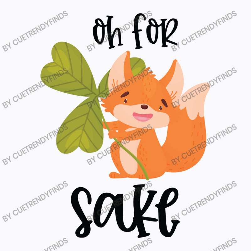 Funny, Oh For Fox Sake T-Shirt by CueTrendyFinds | Artistshot