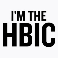 I39m The Hbic T-shirt | Artistshot