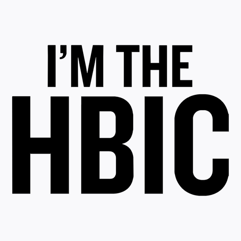 I39m The Hbic T-shirt | Artistshot