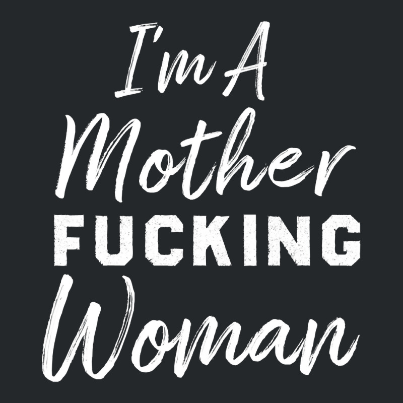 Im A Mother Truckin Womanfunny Mother Womens Crewneck Sweatshirt by LarryArtist | Artistshot