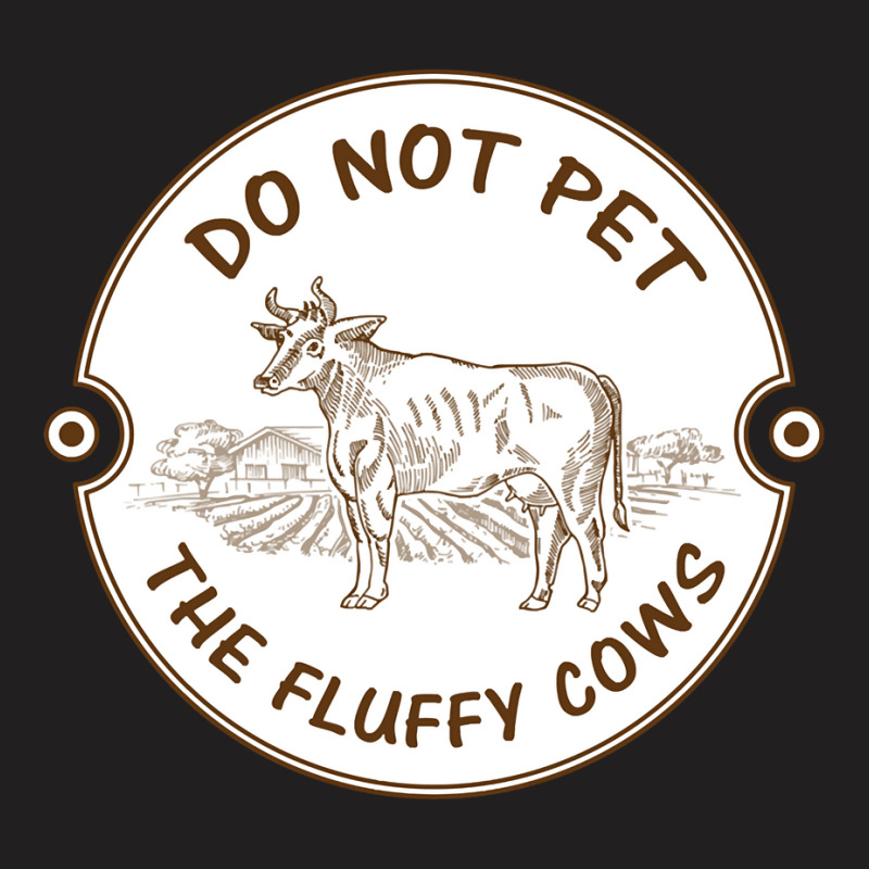 Do Not Pet The Fluffy Cow Classic  Copy T-shirt | Artistshot