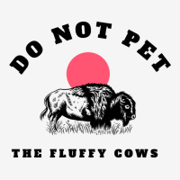 Do Not Pet The Fluffy Cows   Copy Copy Copy Copy Copy Copy Copy Adjustable Cap | Artistshot