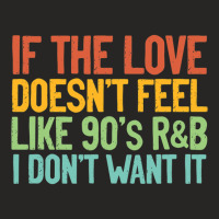 If The Love Doesn T Feel Like 90s R B Gift Idea Ladies Fitted T-shirt | Artistshot