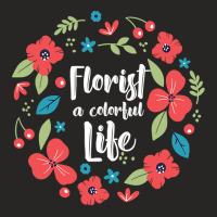 Florist Botanist Gardener Floristry Flower Arrangement Life Ladies Fitted T-shirt | Artistshot