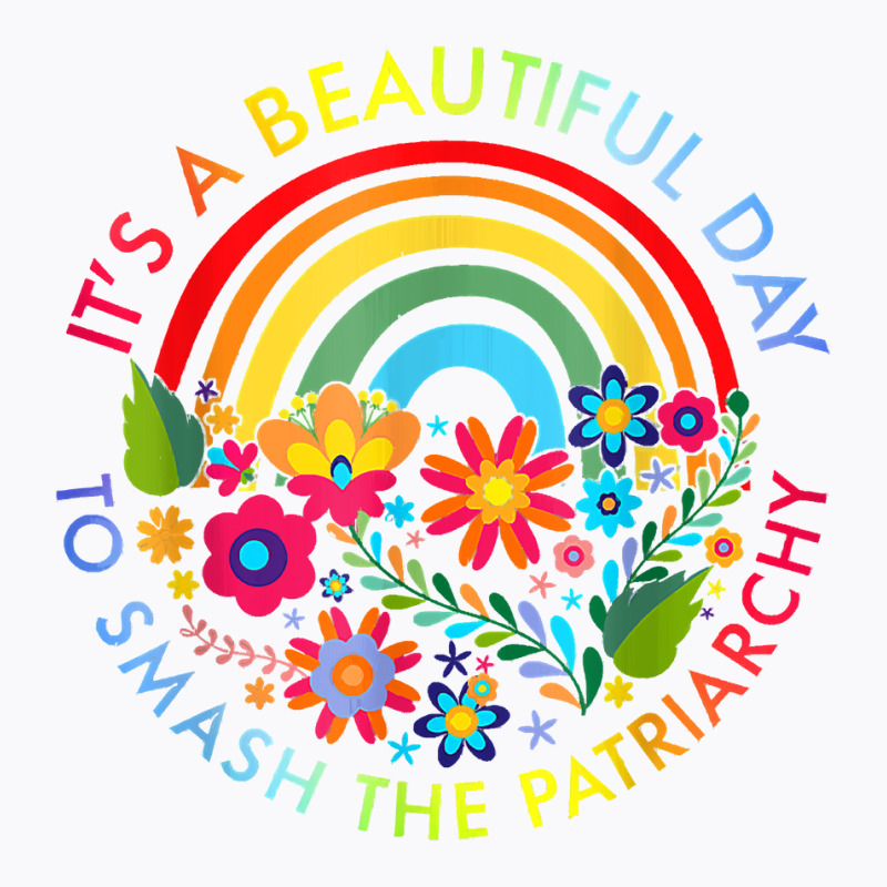 Its A Beautiful Day To Smash The Patriarchy Feminist Tee T-shirt | Artistshot