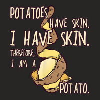 Potato Have A Skin I Have A Skin. I Am A Potato Ladies Fitted T-shirt | Artistshot