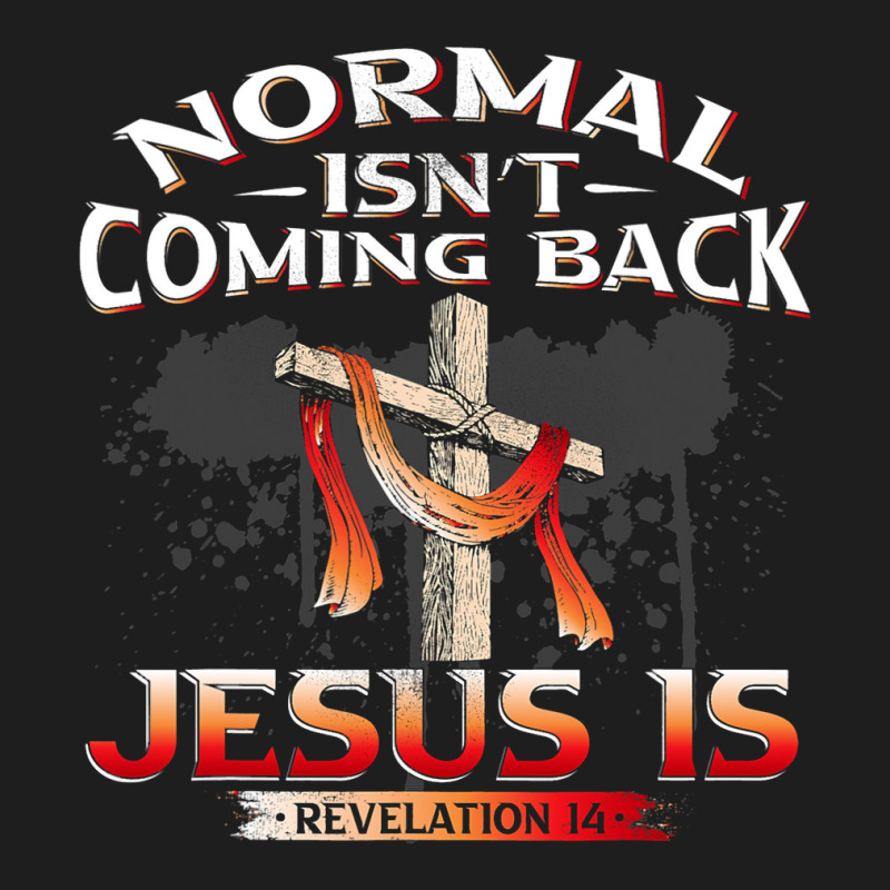 Normal Isnt Coming Back But Jesus Is Revealing Revelation 22 Classic T-shirt by AURRADILLARD | Artistshot