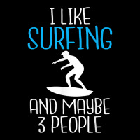 I Like Surfing And Maybe 3 People Wake Surfer T Shirt Zipper Hoodie | Artistshot