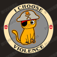 Copy Of I Choose Violence Funny Cat   T Shirt Tank Top | Artistshot